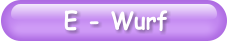E - Wurf